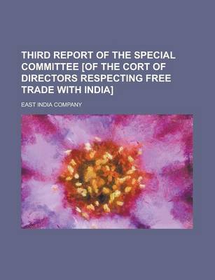 Book cover for Third Report of the Special Committee [Of the Cort of Directors Respecting Free Trade with India]