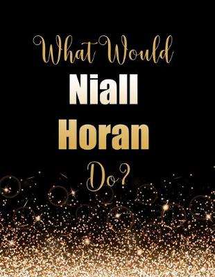 Book cover for What Would Niall Horan Do?