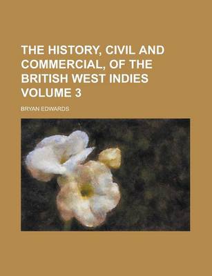 Book cover for The History, Civil and Commercial, of the British West Indies Volume 3