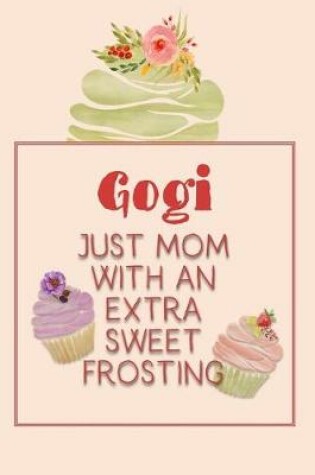 Cover of Gogi Just Mom with an Extra Sweet Frosting