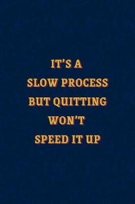 Cover of It's a Slow Process, but Quitting Won't Speed It Up