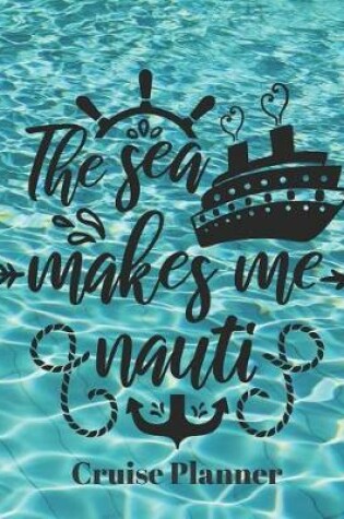 Cover of The Sea Makes me Nauti Cruise Planner
