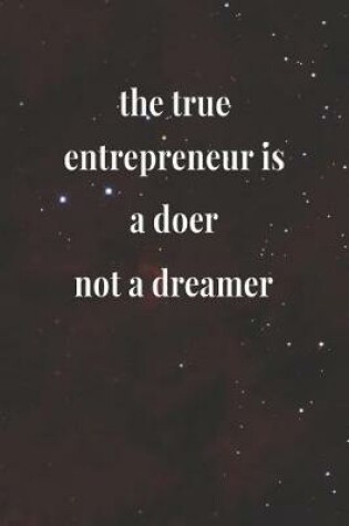Cover of The True Entrepreneur Is A Doer, Not A Dreamer