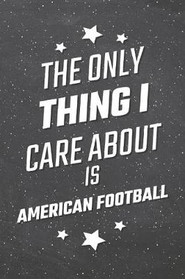 Book cover for The Only Thing I Care About Is American Football