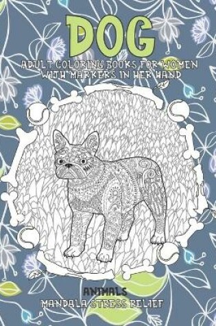 Cover of Adult Coloring Books for Women with Markers in her hand - Animals - Mandala Stress Relief - Dog