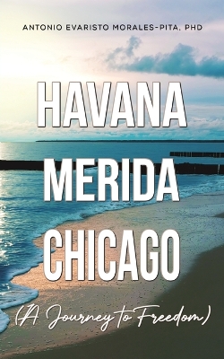 Book cover for Havana-Merida-Chicago (A Journey to Freedom)