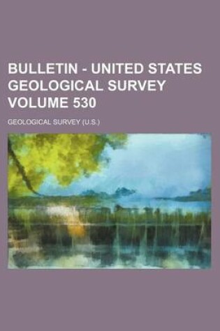 Cover of Bulletin - United States Geological Survey Volume 530