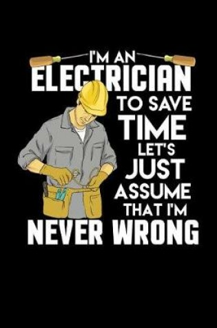 Cover of I'm An Electrician I'm Never Wrong