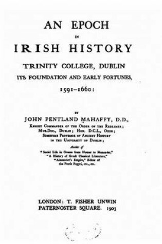 Cover of An Epoch in Irish History, Trinity College, Dublin, Its Foundation and Early Fortune