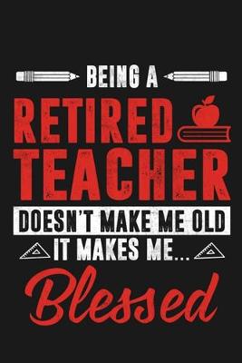 Book cover for Being a Retired Teacher Doesn't Make Me old It Makes Me Blessed