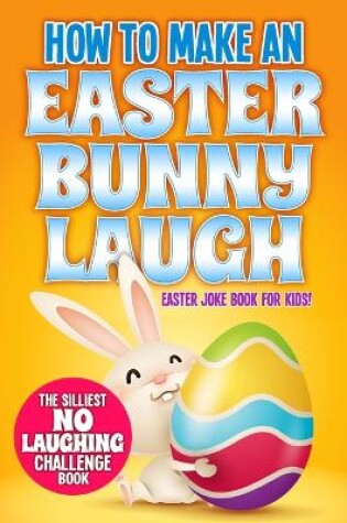 Cover of How to Make An Easter Bunny Laugh