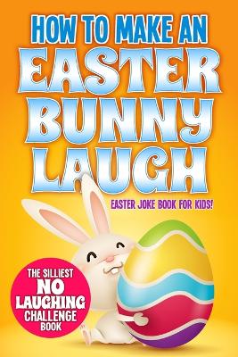 Book cover for How to Make An Easter Bunny Laugh