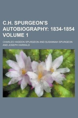 Cover of C.H. Spurgeon's Autobiography; 1834-1854 Volume 1