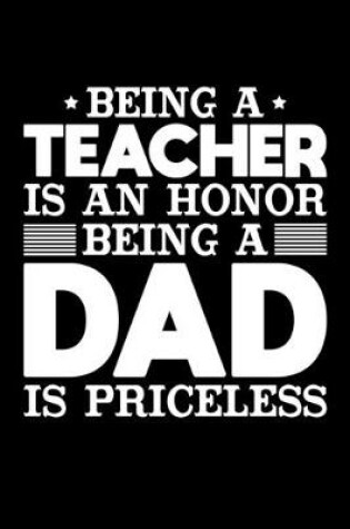 Cover of Being A Teacher Is An Honor Being A Dad Is Priceless
