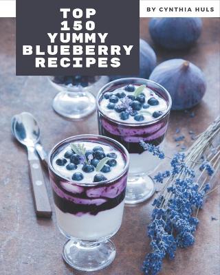Book cover for Top 150 Yummy Blueberry Recipes