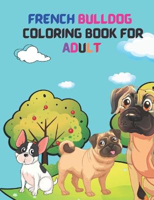 Book cover for French Bulldog Coloring Book For Adult