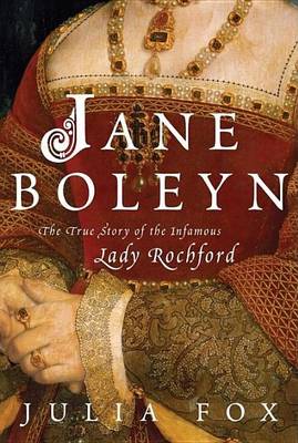 Book cover for Jane Boleyn: The True Story of the Infamous Lady Rochford