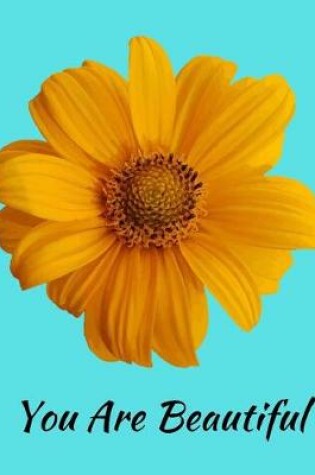 Cover of You Are Beautiful Sunflower Notebook Journal 120 College Ruled Pages 8.5 X 11