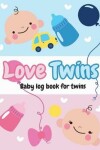 Book cover for Love Twins - Baby log book for twins