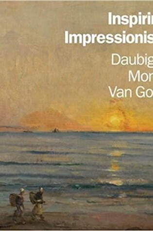 Cover of Inspiring Impressionism: Daubigny, Monet, Van Gogh