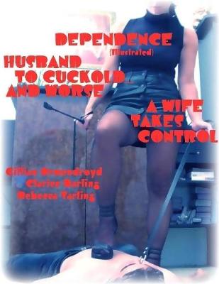 Book cover for Dependence - Husband to Cuckold... and Worse - A Wife Takes Control