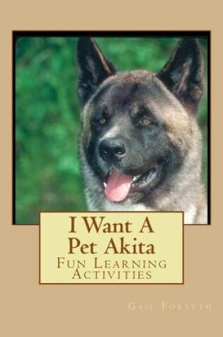 Cover of I Want A Pet Akita