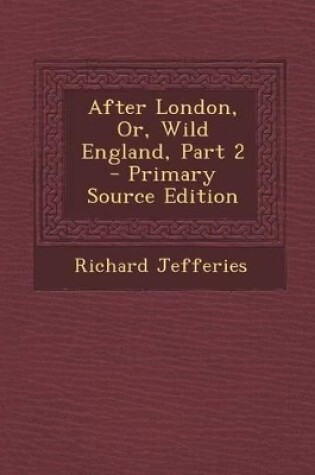 Cover of After London, Or, Wild England, Part 2