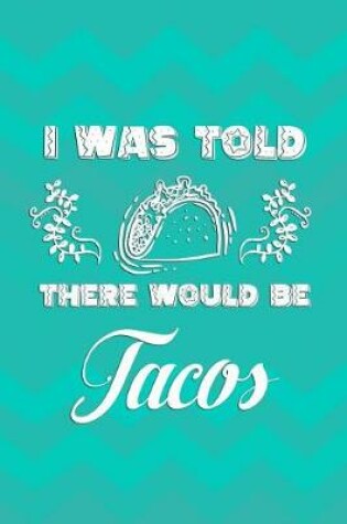 Cover of I Was Told There Would Be Tacos