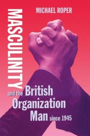 Cover of Masculinity and the British Organization Man since 1945