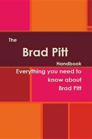 Cover of The Brad Pitt Handbook - Everything You Need to Know about Brad Pitt