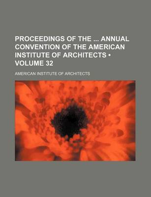 Book cover for Proceedings of the Annual Convention of the American Institute of Architects (Volume 32)