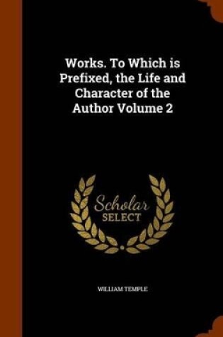 Cover of Works. to Which Is Prefixed, the Life and Character of the Author Volume 2
