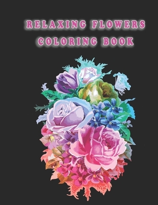 Book cover for Relaxing Flowers Coloring Book