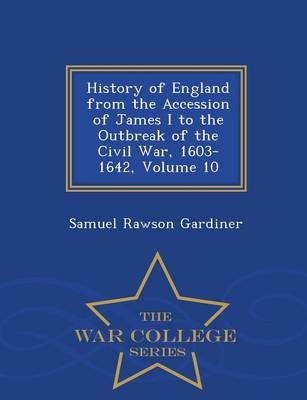 Book cover for History of England from the Accession of James I to the Outbreak of the Civil War, 1603-1642, Volume 10 - War College Series