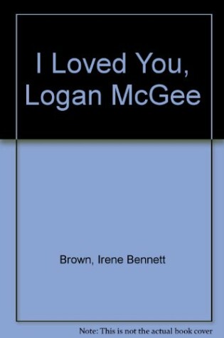Cover of I Loved You, Logan McGee!