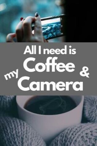 Cover of All I need is Coffee & My Camera 6x9 Blank Lined Journal, 200 pages, for Coffee and Photography Lover
