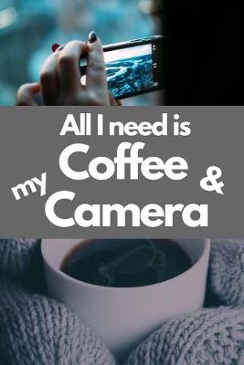 Book cover for All I need is Coffee & My Camera 6x9 Blank Lined Journal, 200 pages, for Coffee and Photography Lover