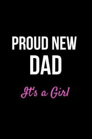 Cover of Proud New Dad It's a Girl