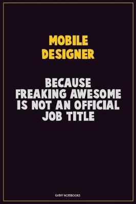 Book cover for Mobile designer, Because Freaking Awesome Is Not An Official Job Title