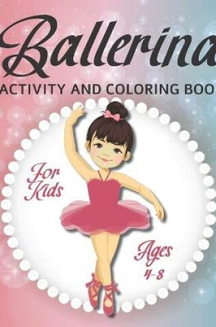 Cover of Ballerina Activity and Coloring Book For Kids Ages 4-8