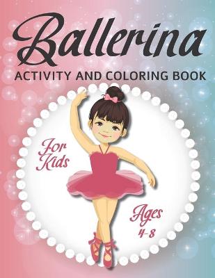 Book cover for Ballerina Activity and Coloring Book For Kids Ages 4-8