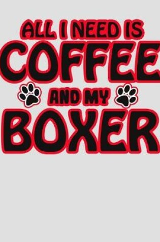 Cover of All I Need is Coffee and My Boxer