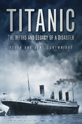 Cover of Titanic: The Myths and Legacy of a Disaster