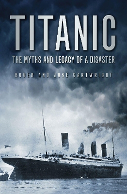 Book cover for Titanic: The Myths and Legacy of a Disaster