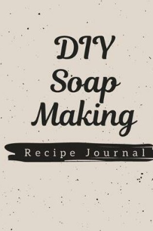 Cover of DIY Soap Making Recipe Journal