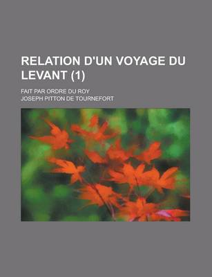 Book cover for Relation D'Un Voyage Du Levant; Fait Par Ordre Du Roy (1 )