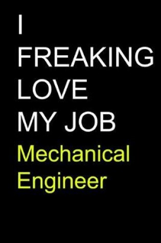 Cover of I Freaking Love My Job Mechanical Engineer