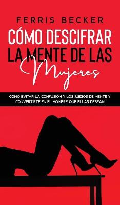 Book cover for Como Descifrar la Mente de las Mujeres