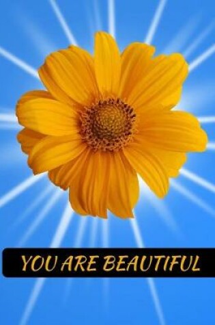 Cover of You Are Beautiful Sunflower Notebook Journal 150 College Ruled Pages 8.5 X 11