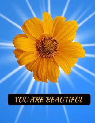 Book cover for You Are Beautiful Sunflower Notebook Journal 150 College Ruled Pages 8.5 X 11